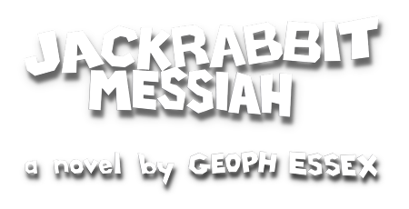 Jackrabbit Messiah - a novel by Geoph Essex